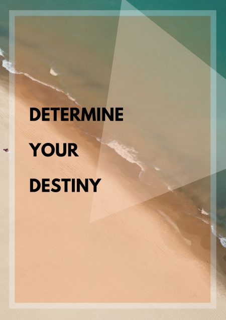 DETERMINE YOUR DESTINY